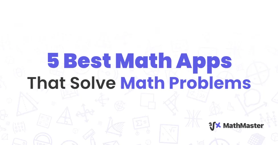5 Best Math Apps That Solve Math Problems